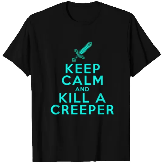 Keep Calm and Kill a Creeper T-shirt