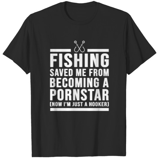 Discover Fishing saved me from becoming a pornstar T-shirt