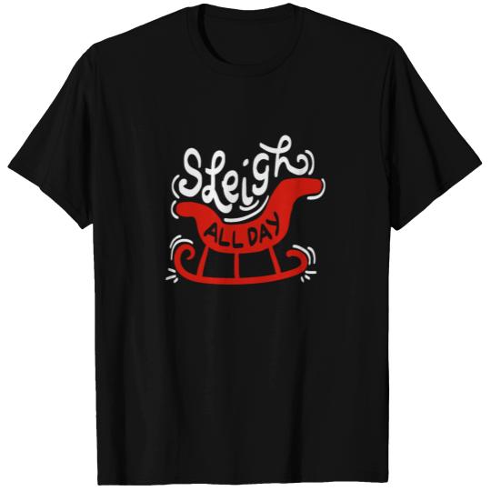Sleigh All Day - Gift T-shirt