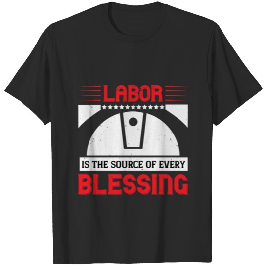 Discover Labor is the source of every blessing T-shirt
