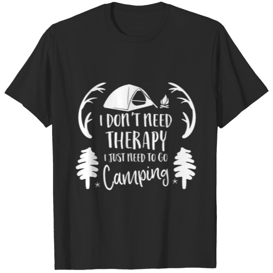 Discover I Dont Need Therapy I Just Need To Go Camping T-shirt