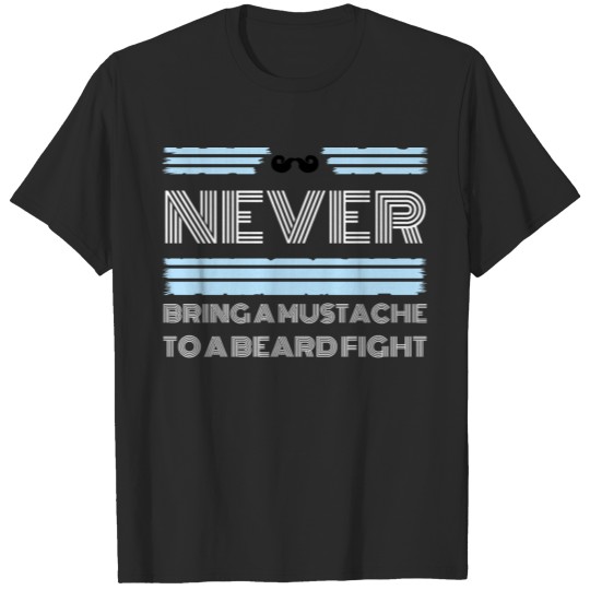 Discover beard - Never bring a mustache to a beard fight T-shirt