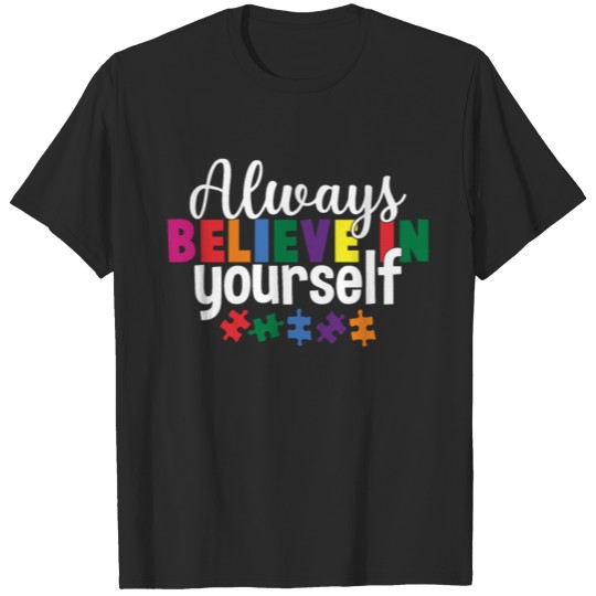 Discover AUTISM ALWAYS BELIEVE IN YOURSELF T-shirt