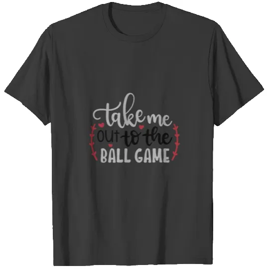 Take me out to the ball game T-shirt