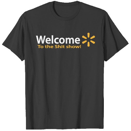 Discover WELCOME TO THE SHIT SHOW T-shirt