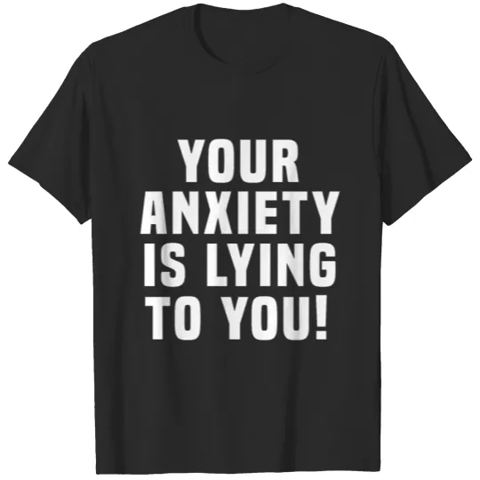 Discover Your anxiety is lying to you T-shirt