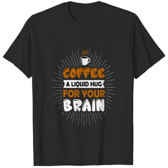 Discover Coffee a liquid hug for your brain T-shirt