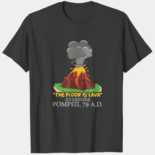 The Floor is Lava Pompeii History Lovers T-shirt