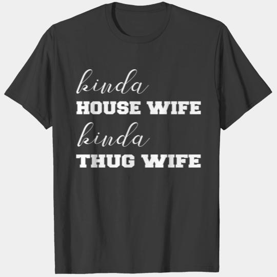 Kinda house wife,kinda thug life funny women gift T-shirt
