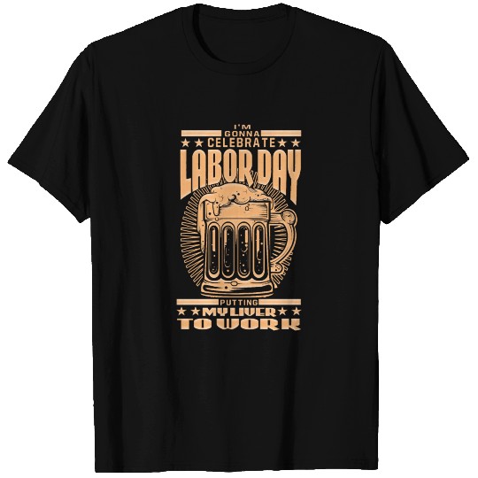 Labor Day Liver Work Funny Gift Shirt T-shirt