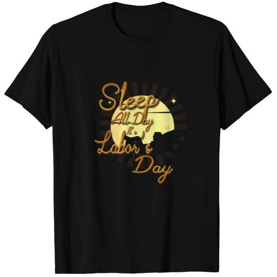 Sleep All Day Labor Day Funny Gift Shirt T-shirt