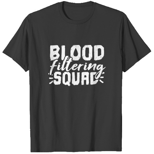 Blood Filtering Squad Dialysis Nurse Nephrology T-shirt