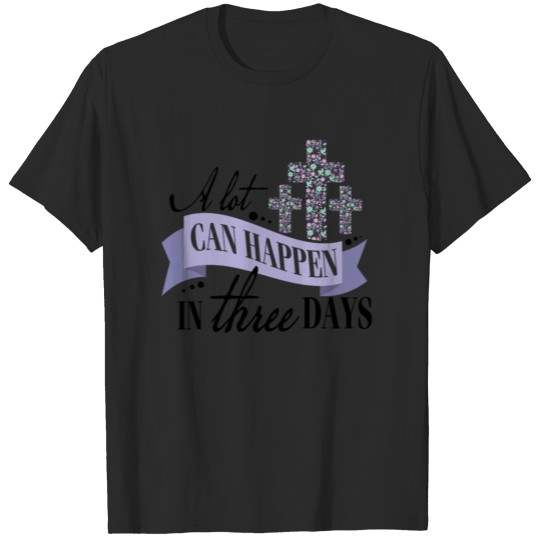 A Lot Can Happen in Three Days | Easter Religion T-shirt