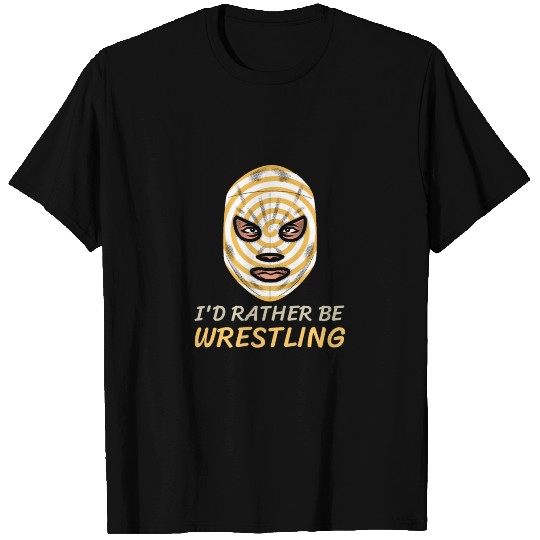 I'd Rather Be Wrestling T-shirt