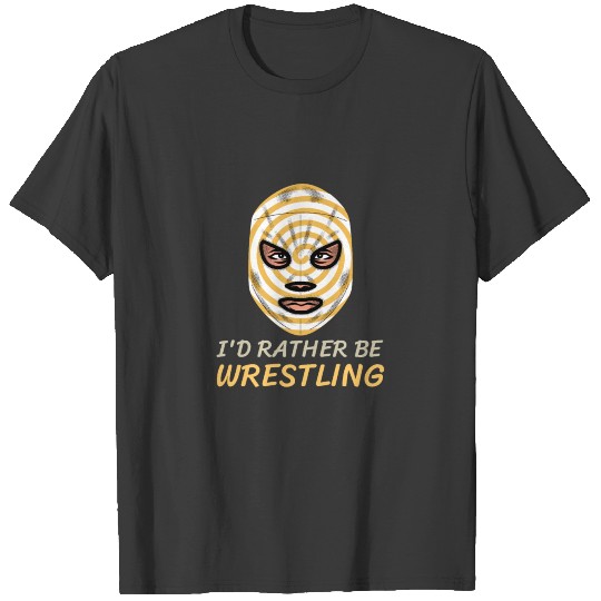 I'd Rather Be Wrestling T-shirt