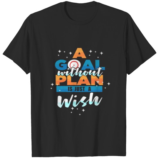Discover A Goal Without Plan Is Just A Wish Design for a T-shirt