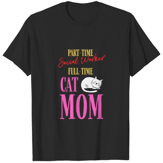 Part-Time Social Worker Full-Time Cat Mom, Social T-shirt