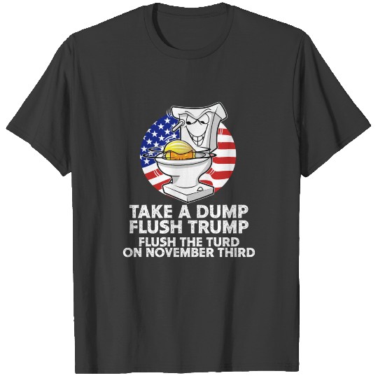 Take A Dump Flush Trump Flush The Turd November Th T-shirt