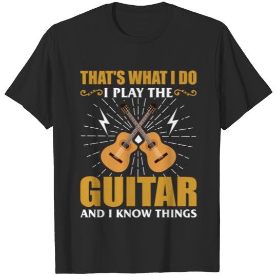 Discover That's What I Do I Play The Guitar and I Know Thin T-shirt