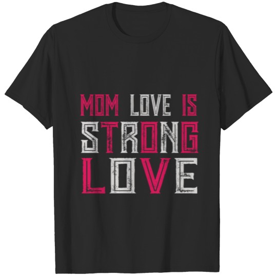 MOM LOVE IS STRONG LOVE T-shirt