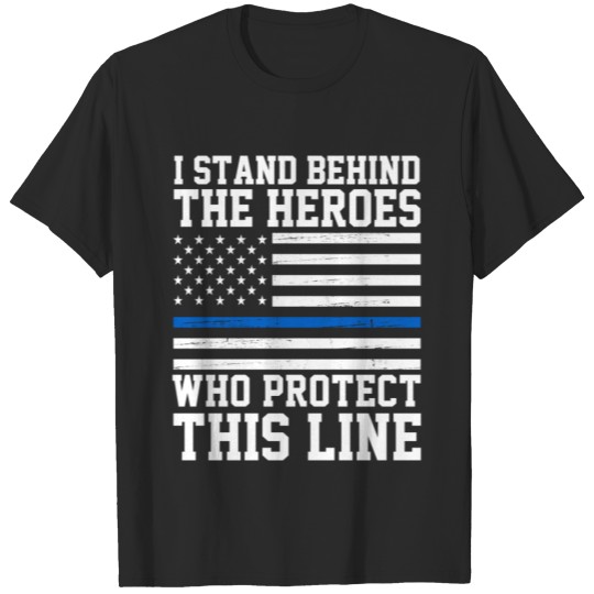 Discover I Stand Behind The Heroes Who Protect This Blue T-shirt