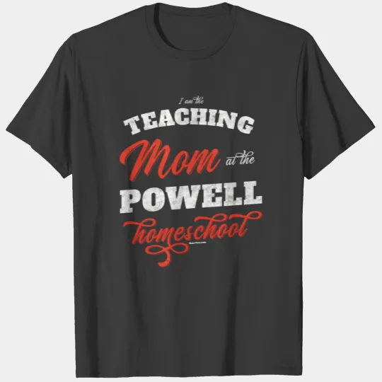 Teaching Mom At The Powell Homeschool Gift Mom Tea T-shirt