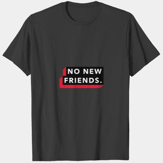 No New Friends Logo Friendship Funny T-shirt