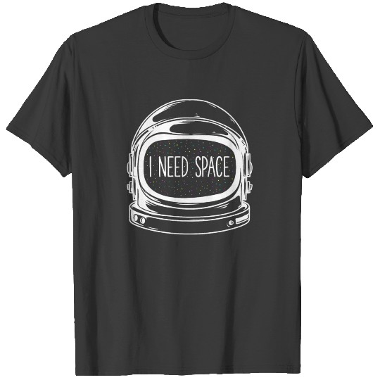 I Need Space Funny Astronaut Outer Space T-shirt