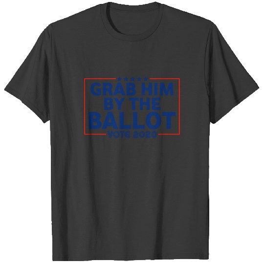 Grab Him By the Ballot Anti Trump Gift T-shirt