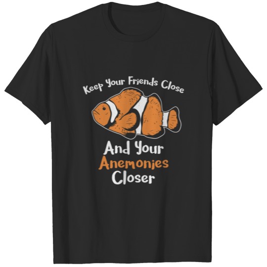 Discover Funny Clownfish Keep Your Friends Close Anemones T-shirt