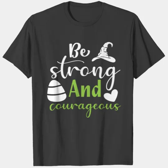 Strong Women: Be strong and courageous T-shirt