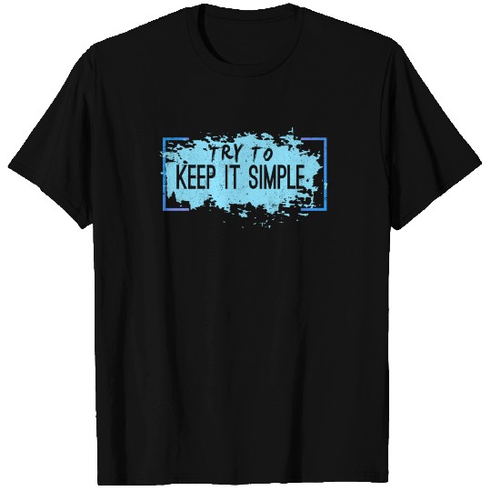 Try to keep it simple T-shirt
