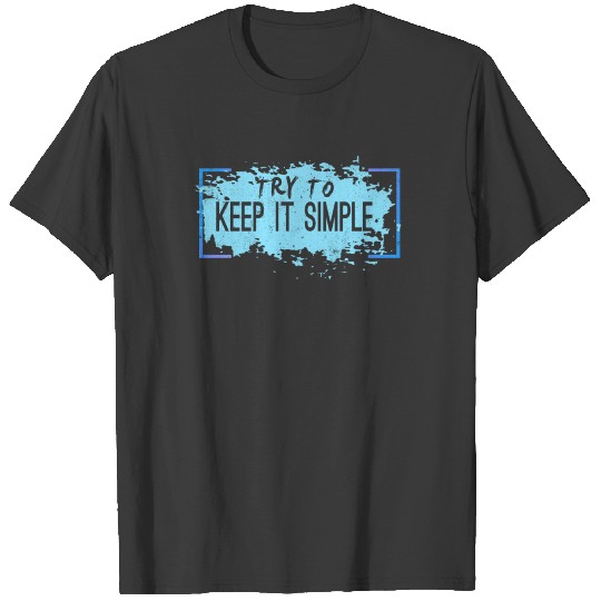 Try to keep it simple T-shirt