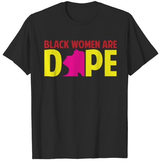 Discover Black Women Are Dope Melanin Black Girl Magic Prou T-shirt