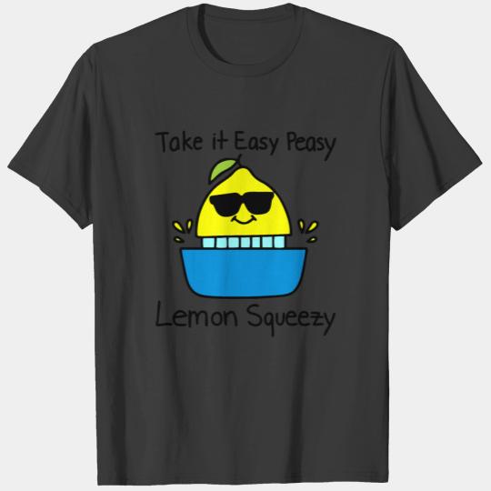 take it easy peasy. lemon squeezy. cool lemon T-shirt
