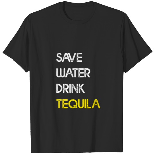 Discover Save Water Drink Tequila 2 T-shirt