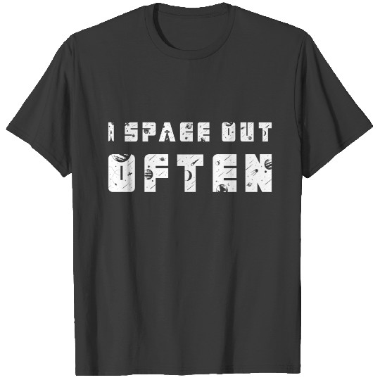 I space out often stars galaxy solar system T-shirt