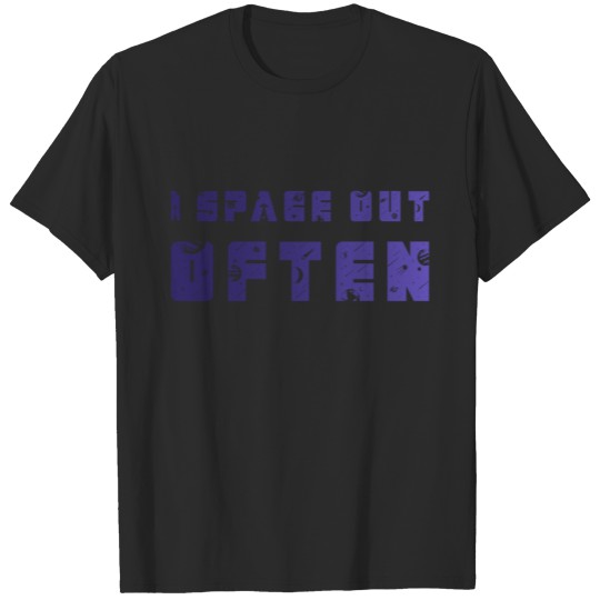 Discover I space out often stars galaxy solar system T-shirt