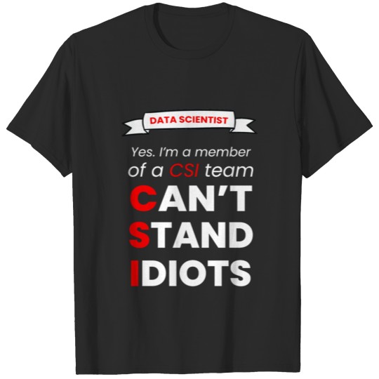 Discover I CAN'T STAND IDIOT - DATA SCIENTIST T-shirt