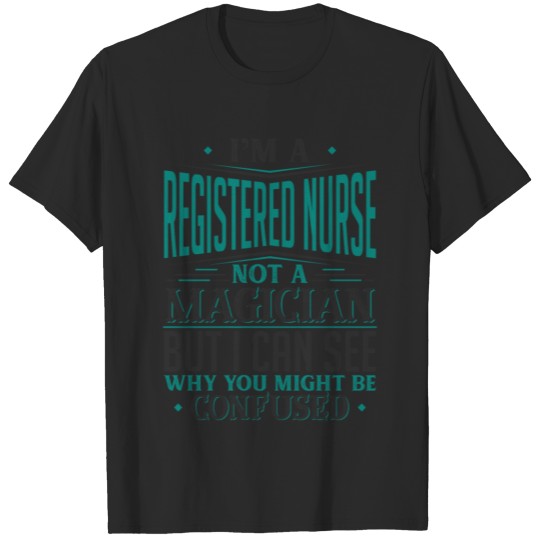 Discover I'm A Registered Nurse Not A Magician But I can T-shirt