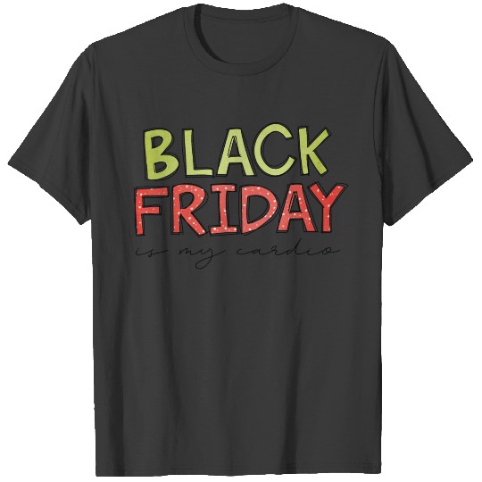 Black Friday Is My Cardio Funny Shopping Slogan T-shirt