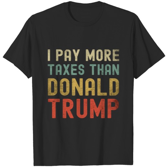 I Pay More Taxes Than Donald Trump Vintage Funny T-shirt