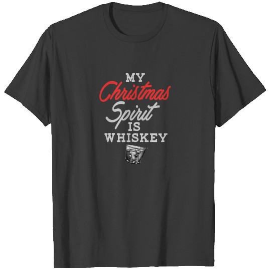 My Christmas Spirit Is Whiskey - Drink Lovers T-shirt