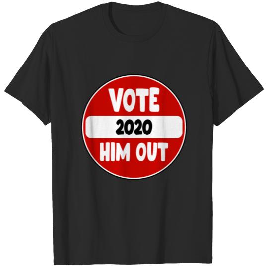 Vote Him Out - Roadsign - 2020 Election Gift T-shirt