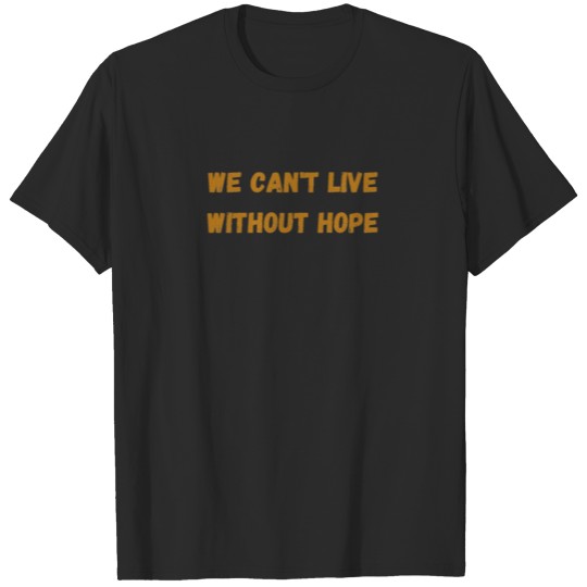 Discover cool tshirt we can't live without hope T-shirt