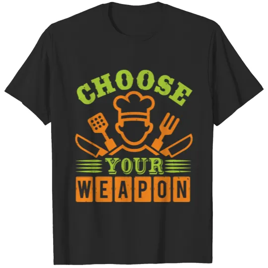 Discover Choose Your Weapon - Chef Humor T-shirt