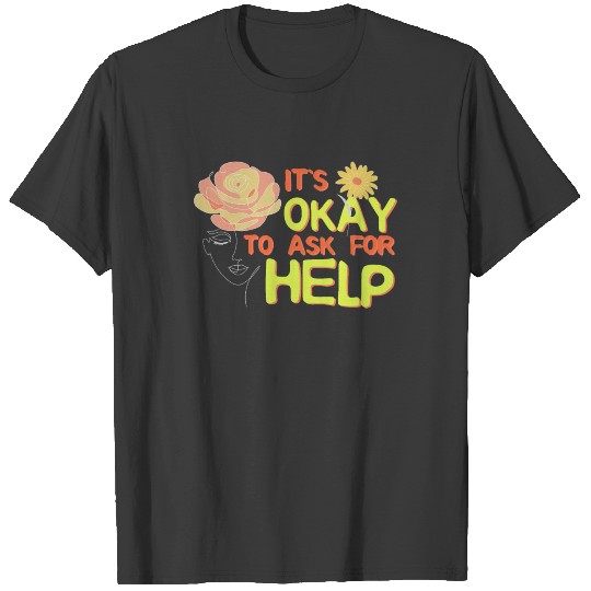It's Okay To Ask For Help Mental Health Shirt T-shirt