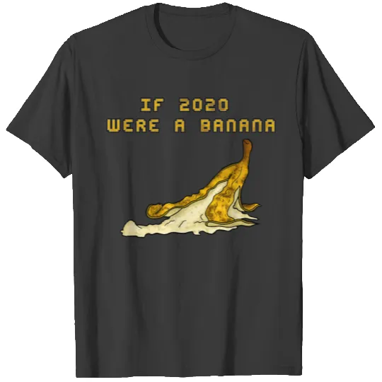 If 2020 were a banana Gift T-shirt