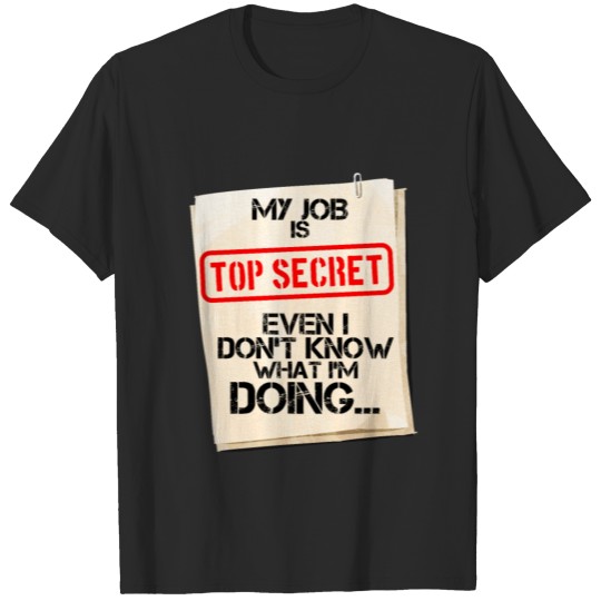 Discover My Job is Top Secret I Don't Know What I'm Doing T-shirt