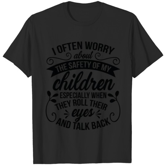 Discover I Often Worry About The Safety of My Children T-shirt